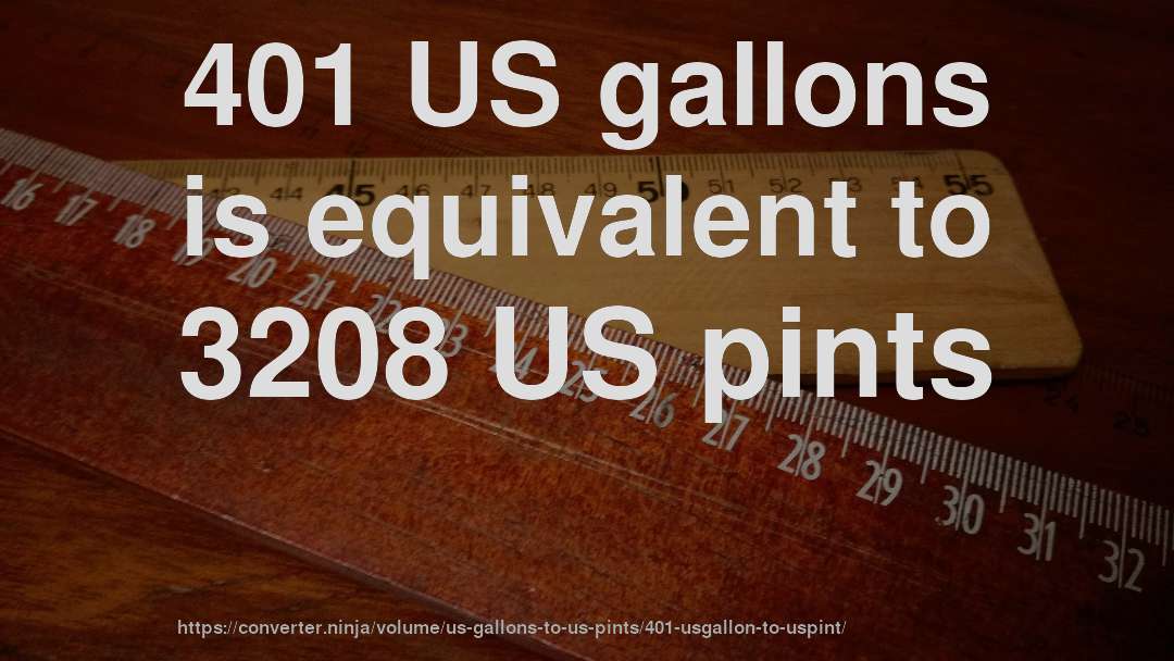 401 US gallons is equivalent to 3208 US pints