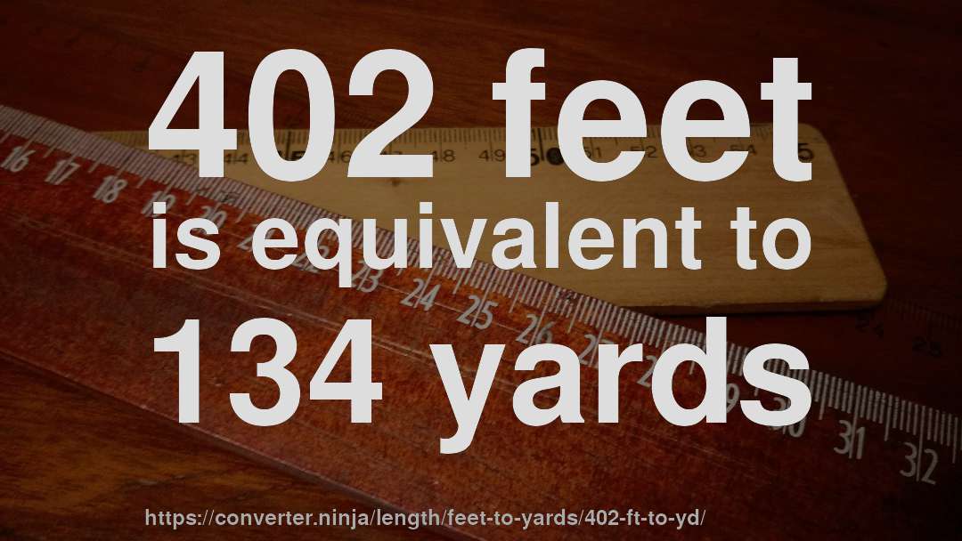 402 feet is equivalent to 134 yards