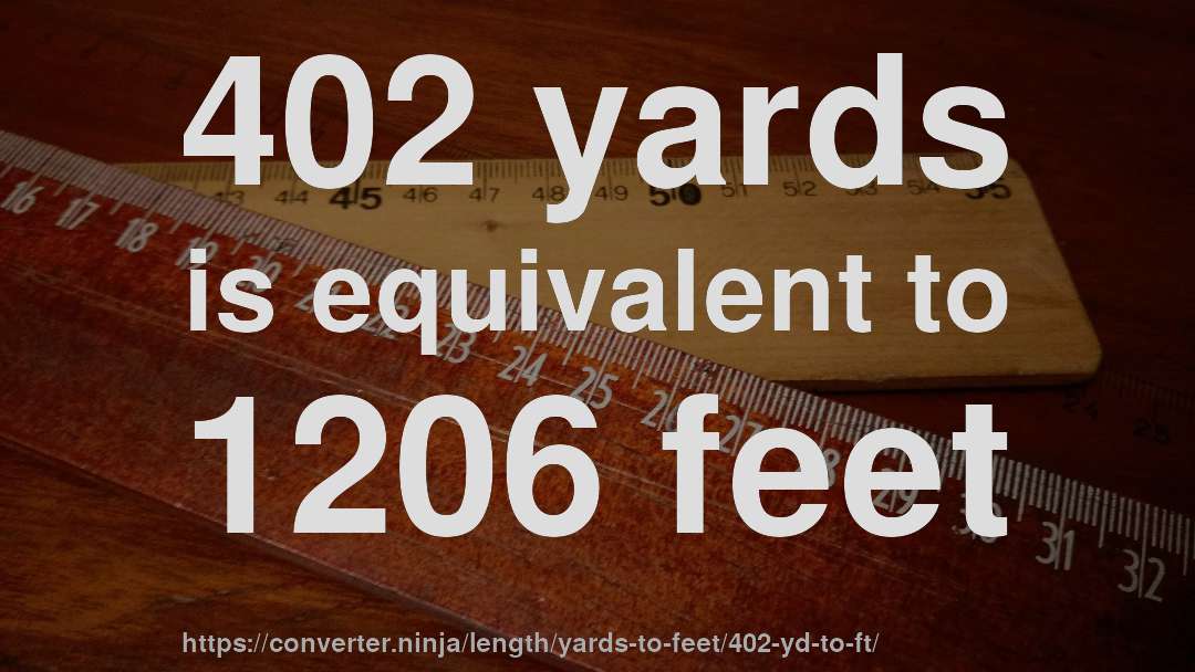 402 yards is equivalent to 1206 feet