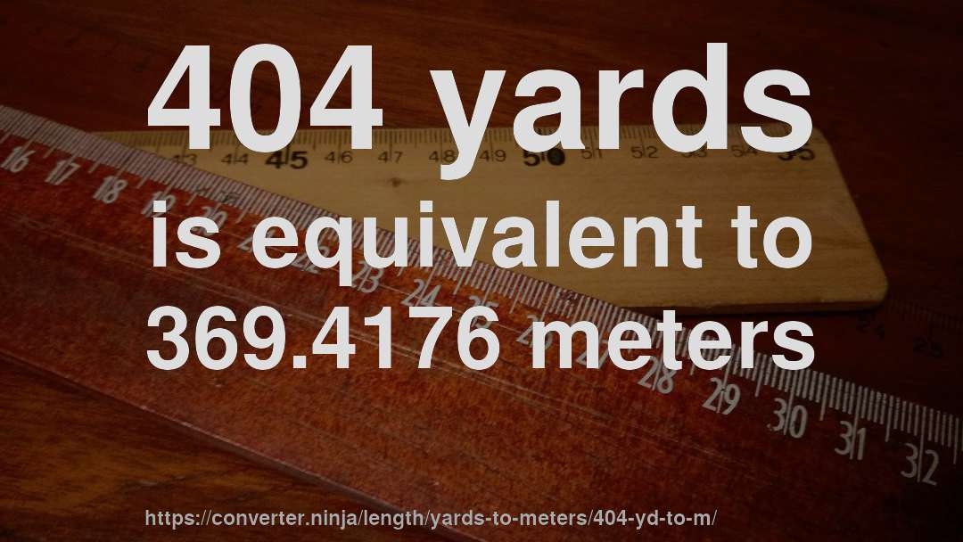 404 yards is equivalent to 369.4176 meters