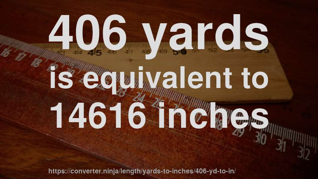 406 yards is equivalent to 14616 inches