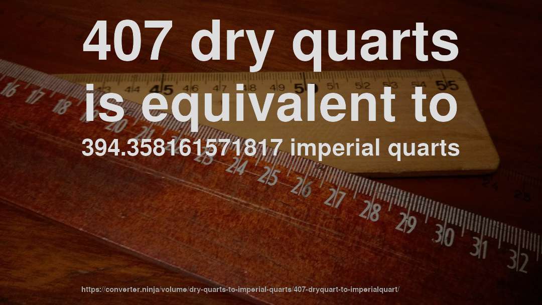 407 dry quarts is equivalent to 394.358161571817 imperial quarts
