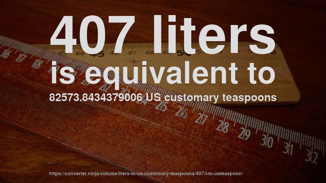 407 liters is equivalent to 82573.8434379006 US customary teaspoons
