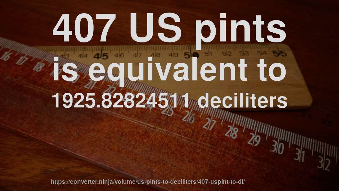 407 US pints is equivalent to 1925.82824511 deciliters