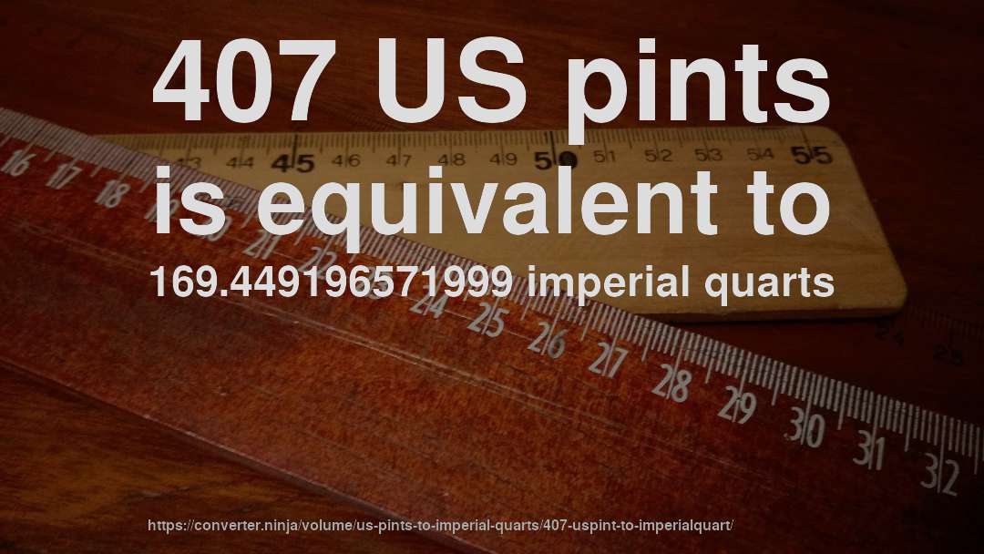 407 US pints is equivalent to 169.449196571999 imperial quarts