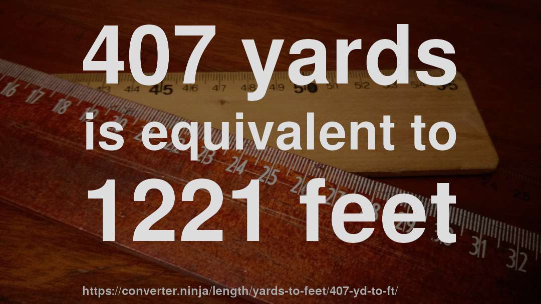 407 yards is equivalent to 1221 feet