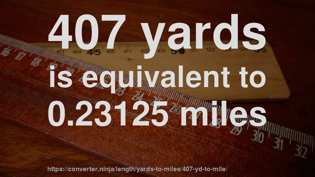 407 yards is equivalent to 0.23125 miles