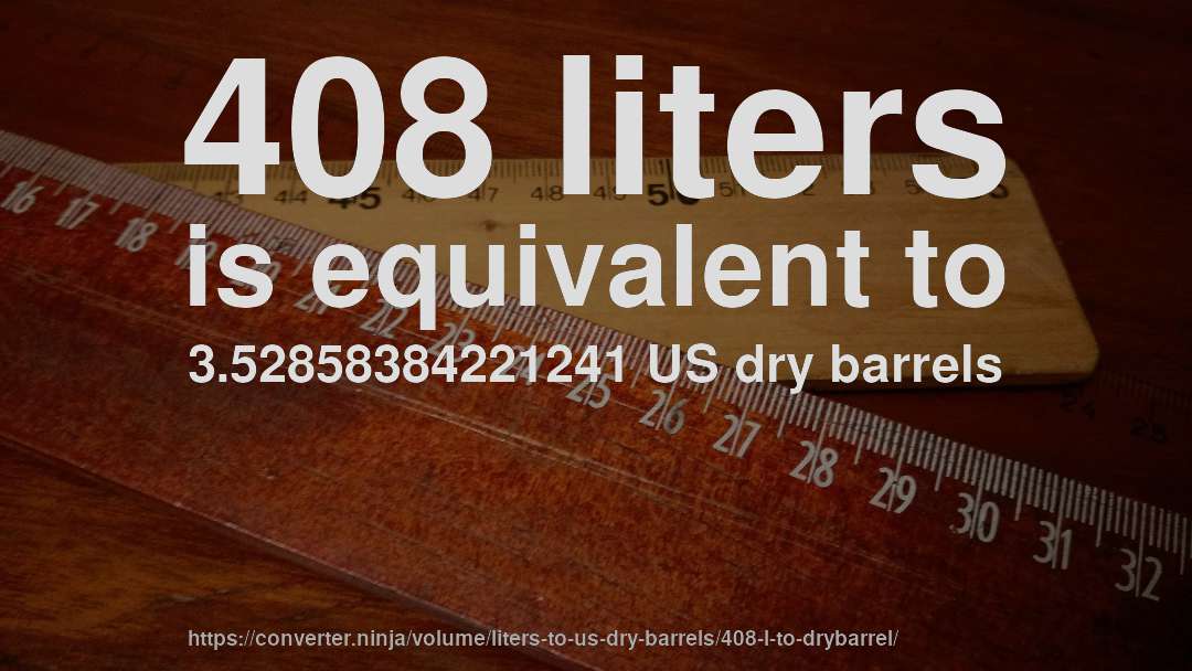 408 liters is equivalent to 3.52858384221241 US dry barrels