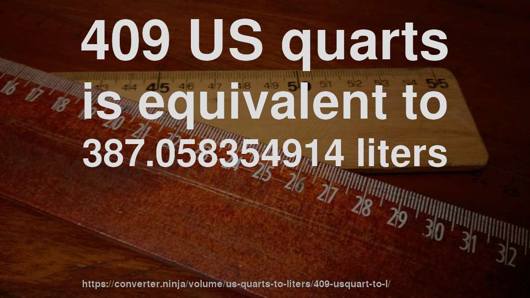 409 US quarts is equivalent to 387.058354914 liters