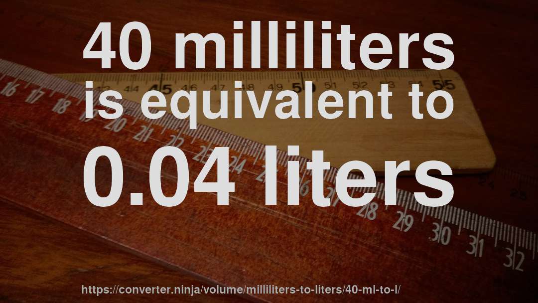 40 milliliters is equivalent to 0.04 liters