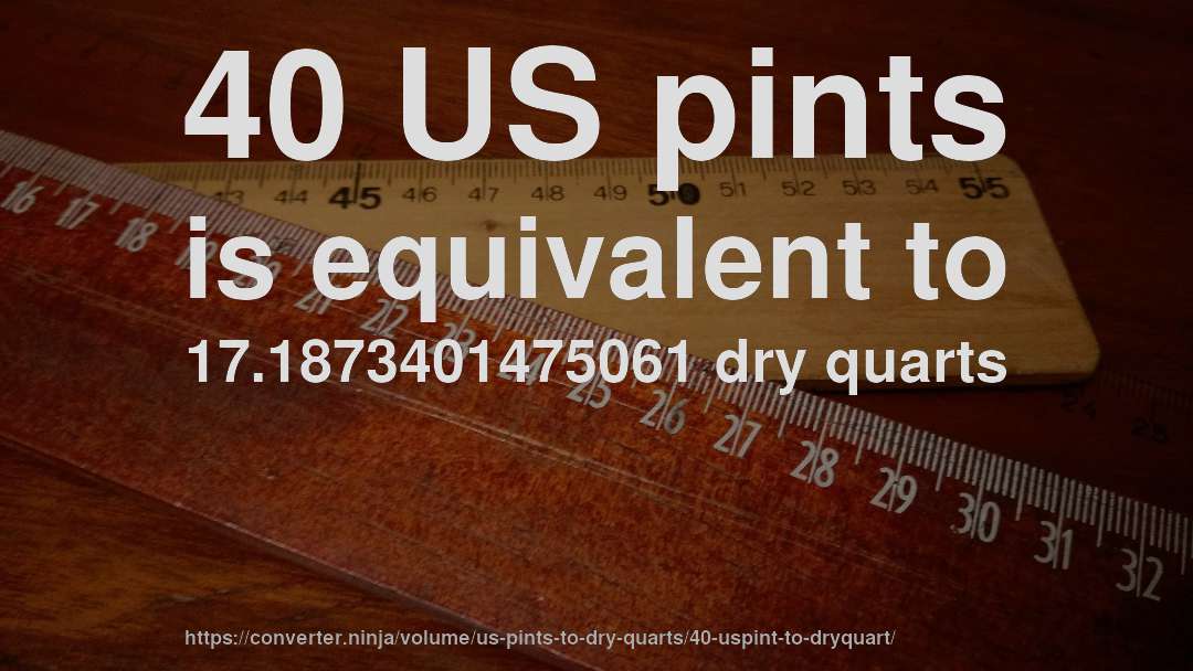 40 US pints is equivalent to 17.1873401475061 dry quarts