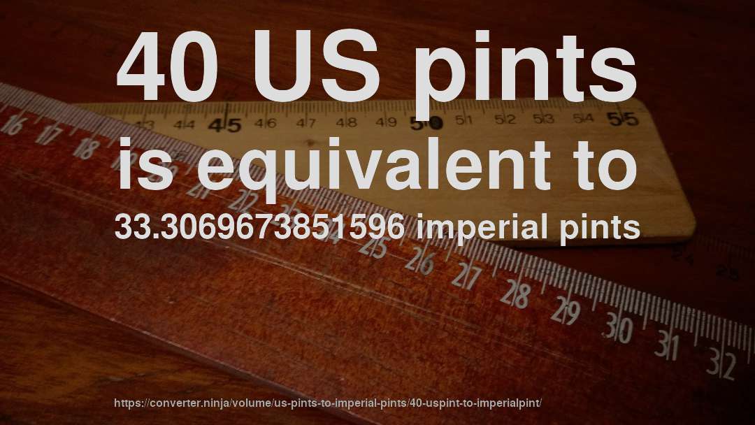 40 US pints is equivalent to 33.3069673851596 imperial pints