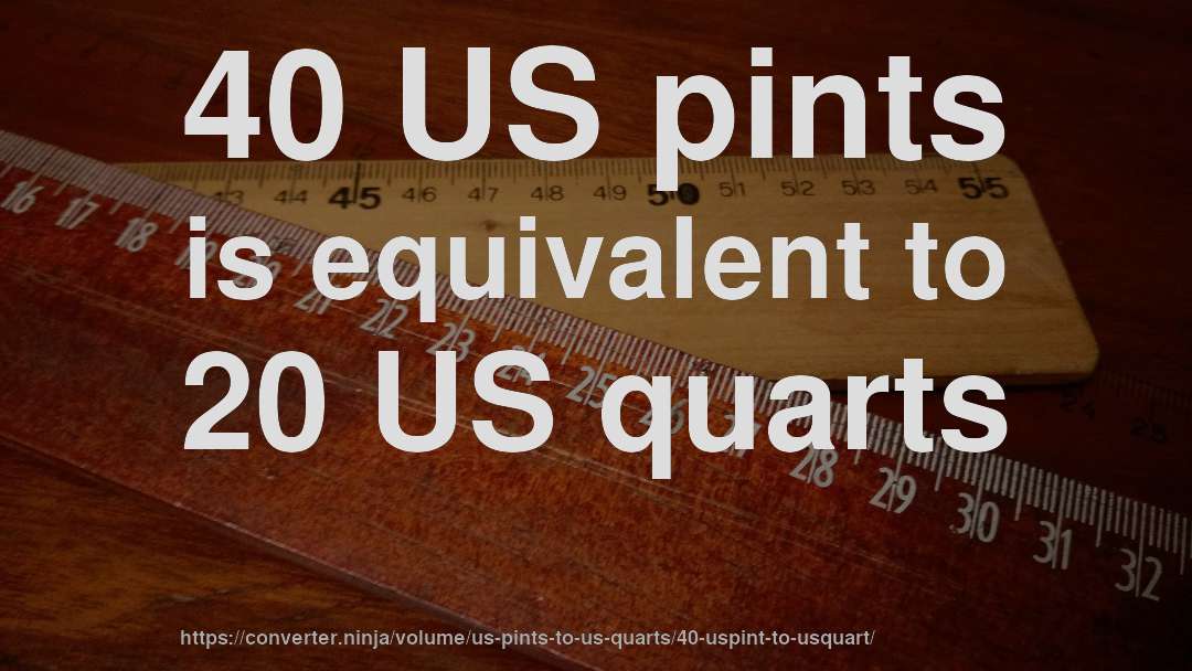40 US pints is equivalent to 20 US quarts