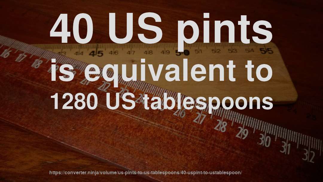 40 US pints is equivalent to 1280 US tablespoons