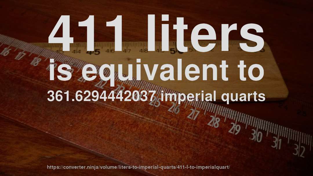 411 liters is equivalent to 361.6294442037 imperial quarts