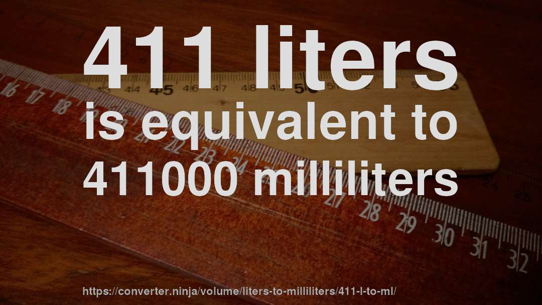 411 liters is equivalent to 411000 milliliters