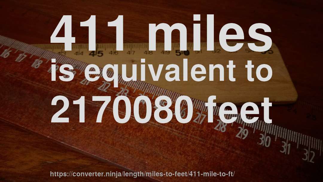 411 miles is equivalent to 2170080 feet