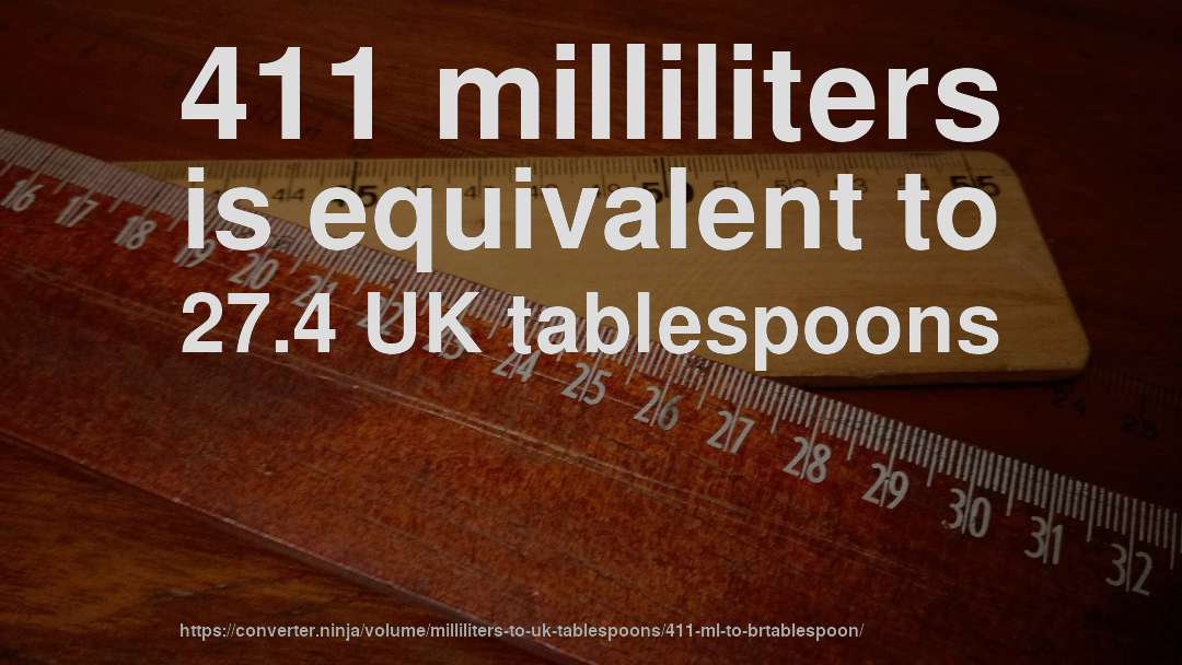 411 milliliters is equivalent to 27.4 UK tablespoons