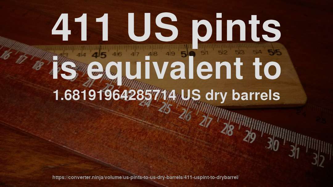 411 US pints is equivalent to 1.68191964285714 US dry barrels
