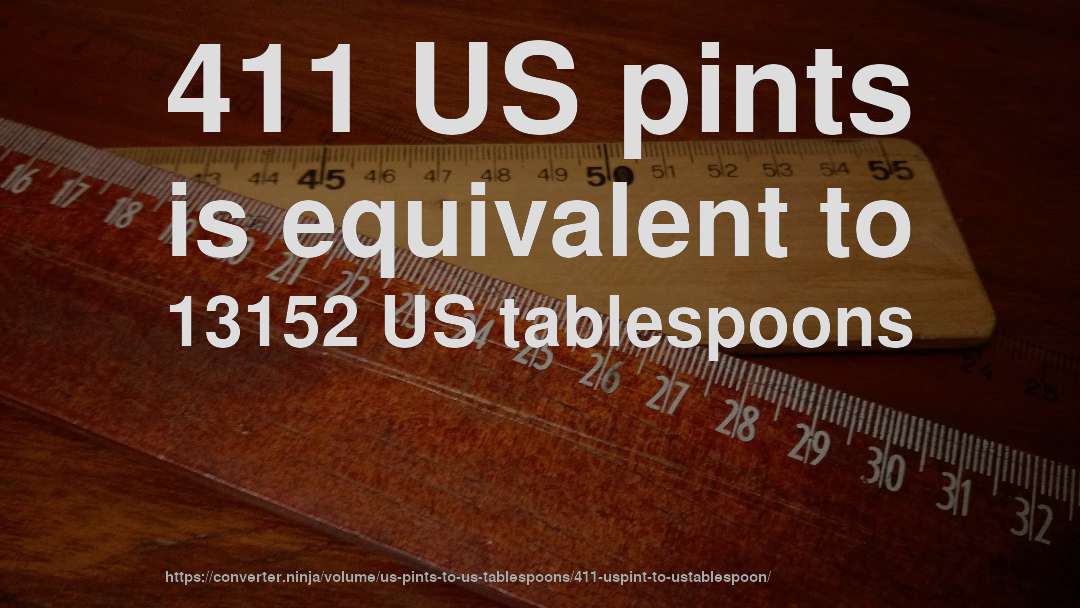 411 US pints is equivalent to 13152 US tablespoons