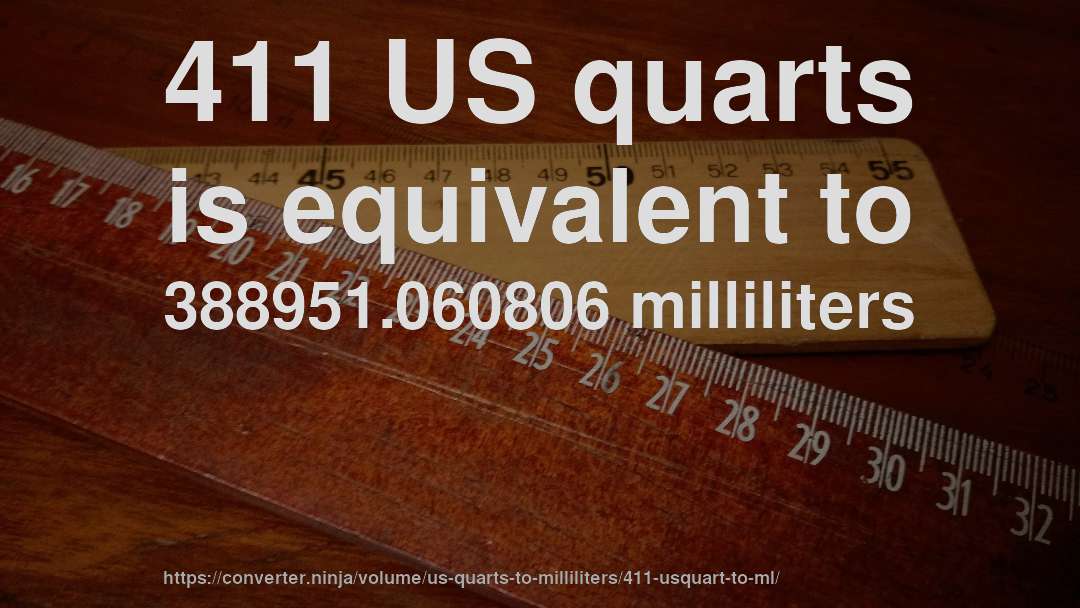 411 US quarts is equivalent to 388951.060806 milliliters