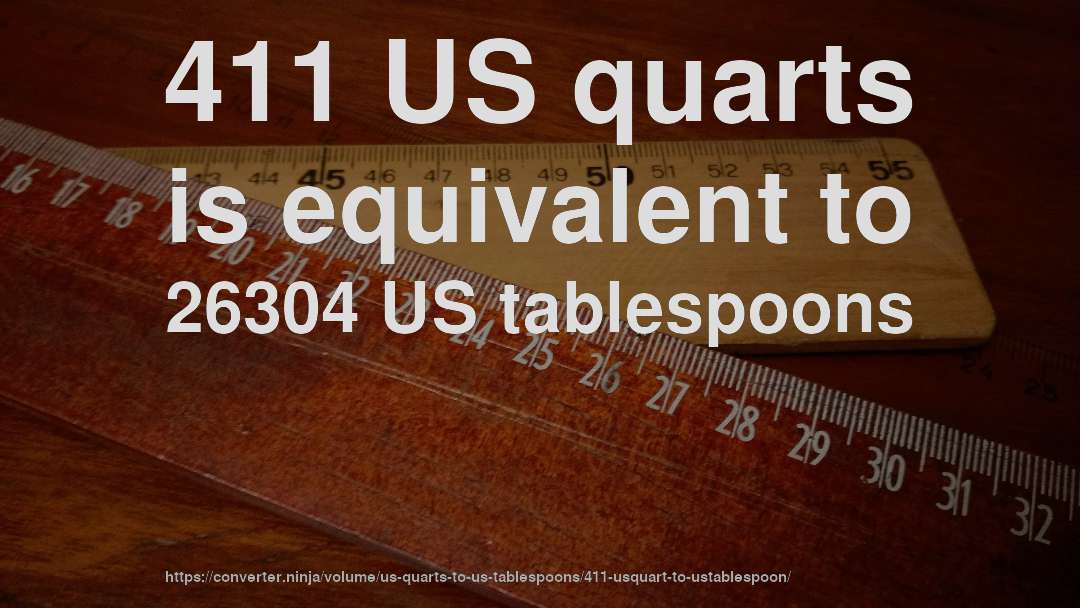 411 US quarts is equivalent to 26304 US tablespoons