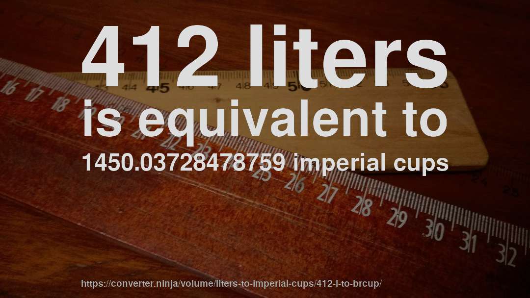 412 liters is equivalent to 1450.03728478759 imperial cups
