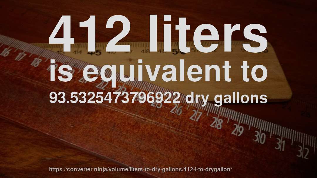 412 liters is equivalent to 93.5325473796922 dry gallons