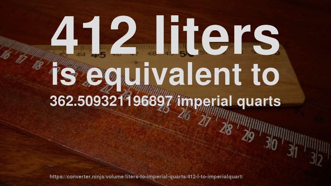 412 liters is equivalent to 362.509321196897 imperial quarts