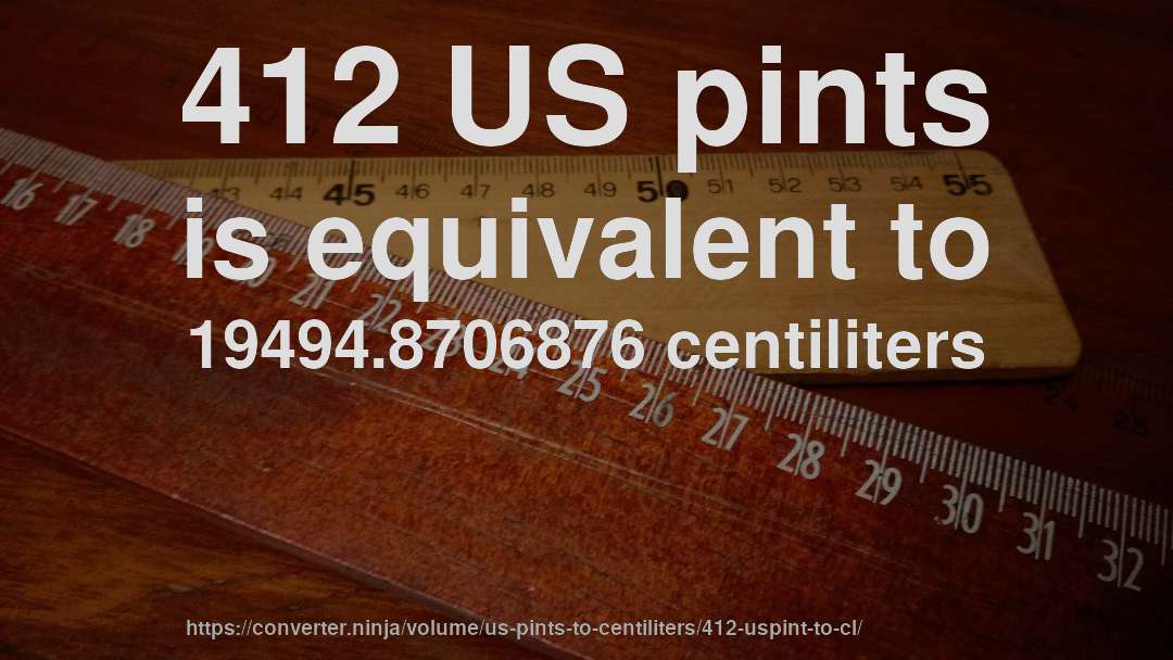 412 US pints is equivalent to 19494.8706876 centiliters