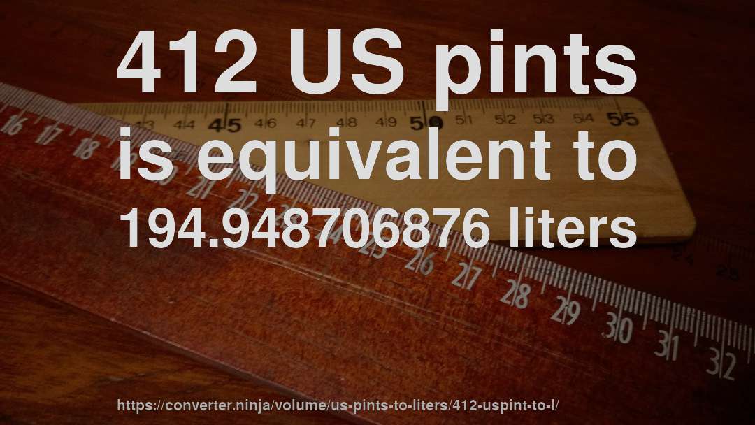 412 US pints is equivalent to 194.948706876 liters