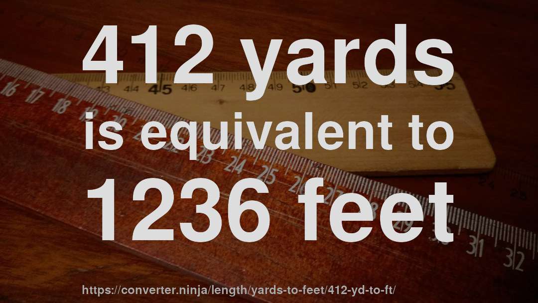 412 yards is equivalent to 1236 feet
