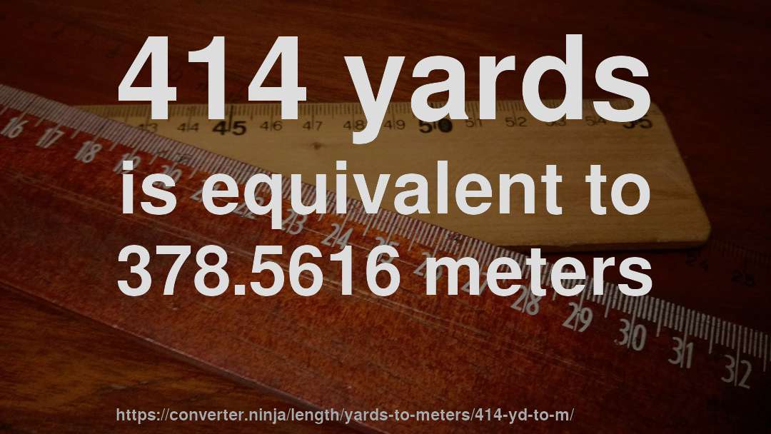 414 yards is equivalent to 378.5616 meters