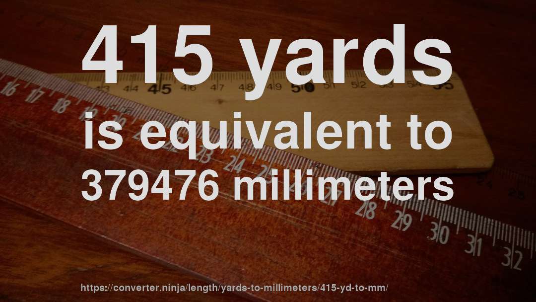 415 yards is equivalent to 379476 millimeters