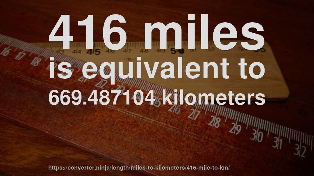 416 miles is equivalent to 669.487104 kilometers