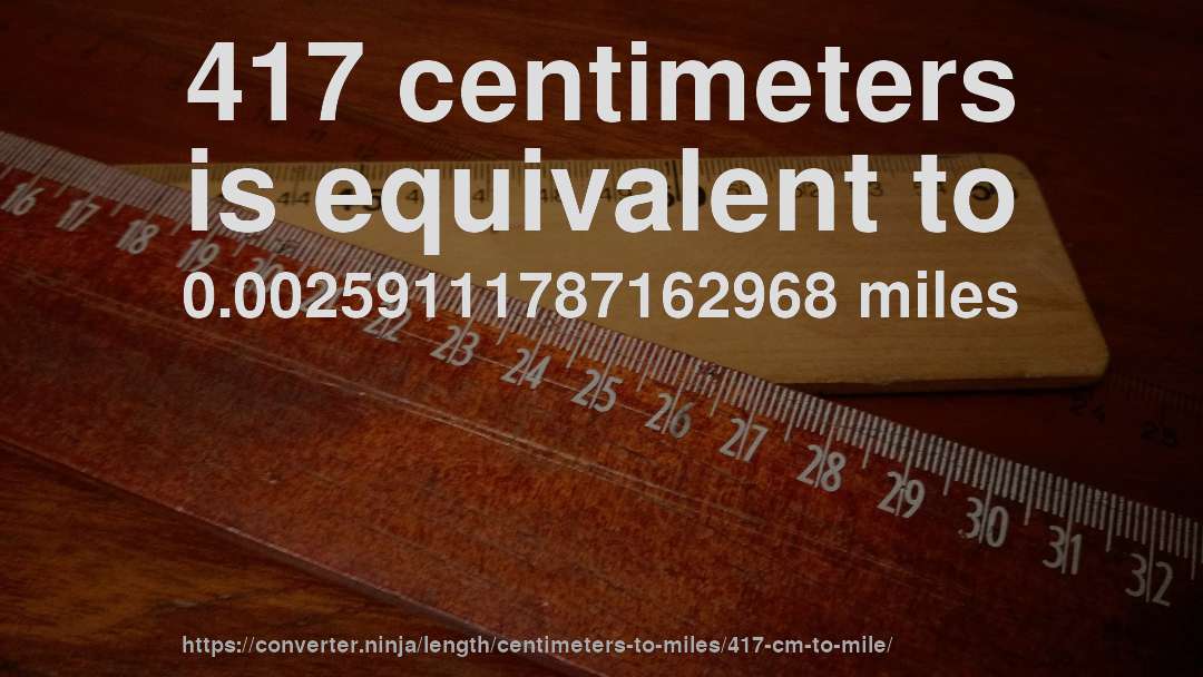 417 centimeters is equivalent to 0.00259111787162968 miles