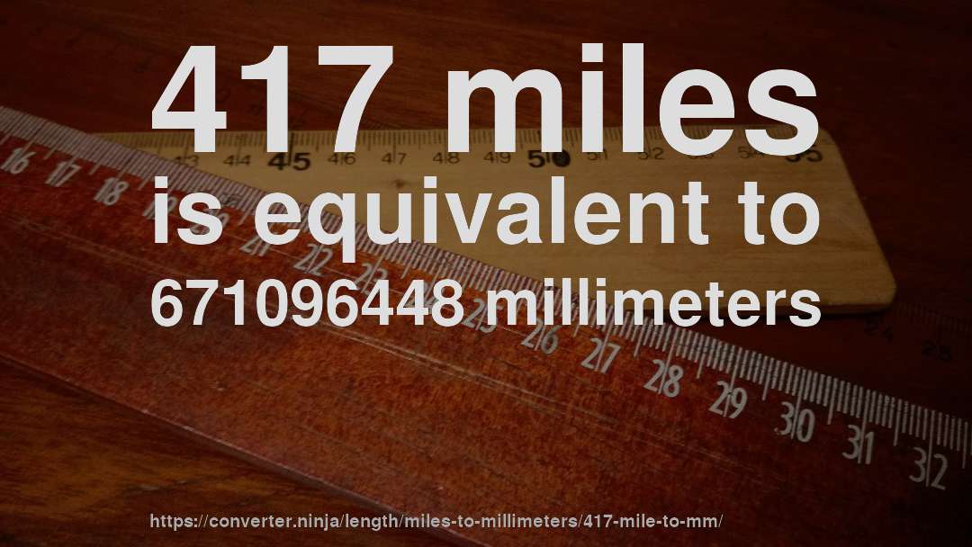 417 miles is equivalent to 671096448 millimeters