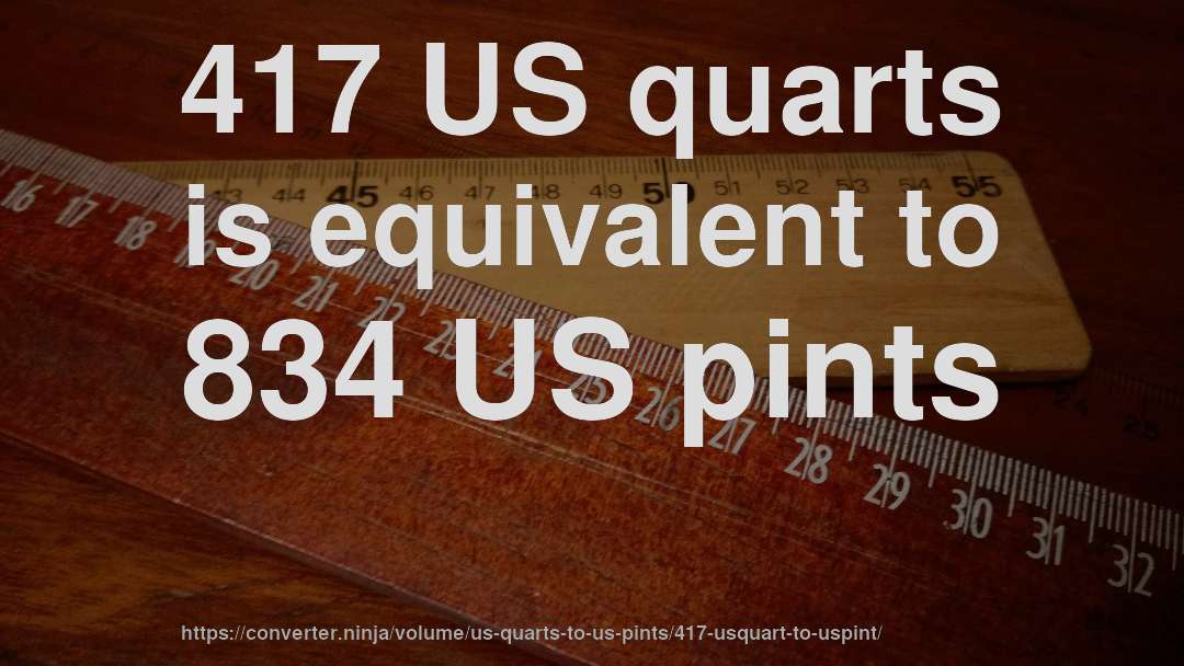 417 US quarts is equivalent to 834 US pints