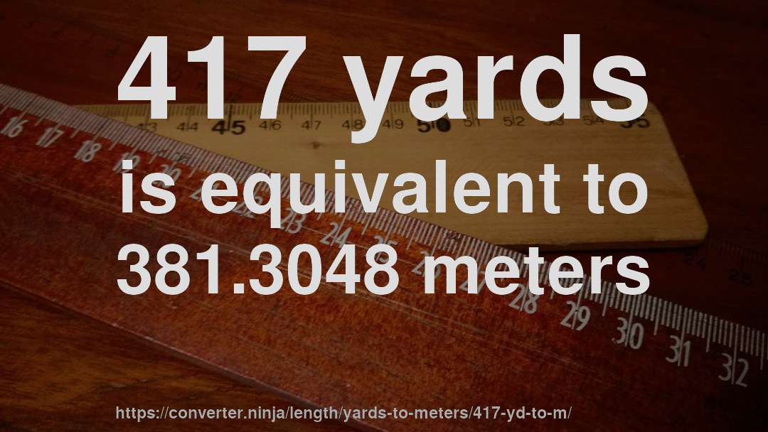 417 yards is equivalent to 381.3048 meters