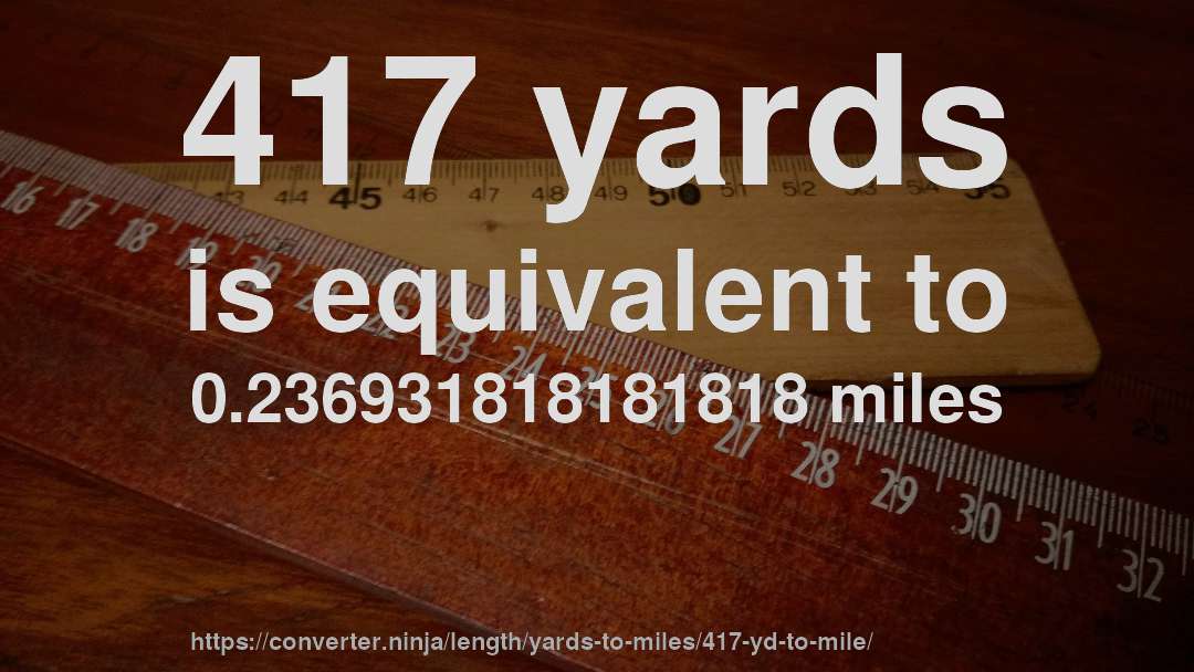 417 yards is equivalent to 0.236931818181818 miles