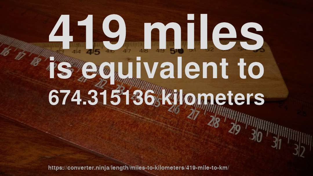 419 miles is equivalent to 674.315136 kilometers