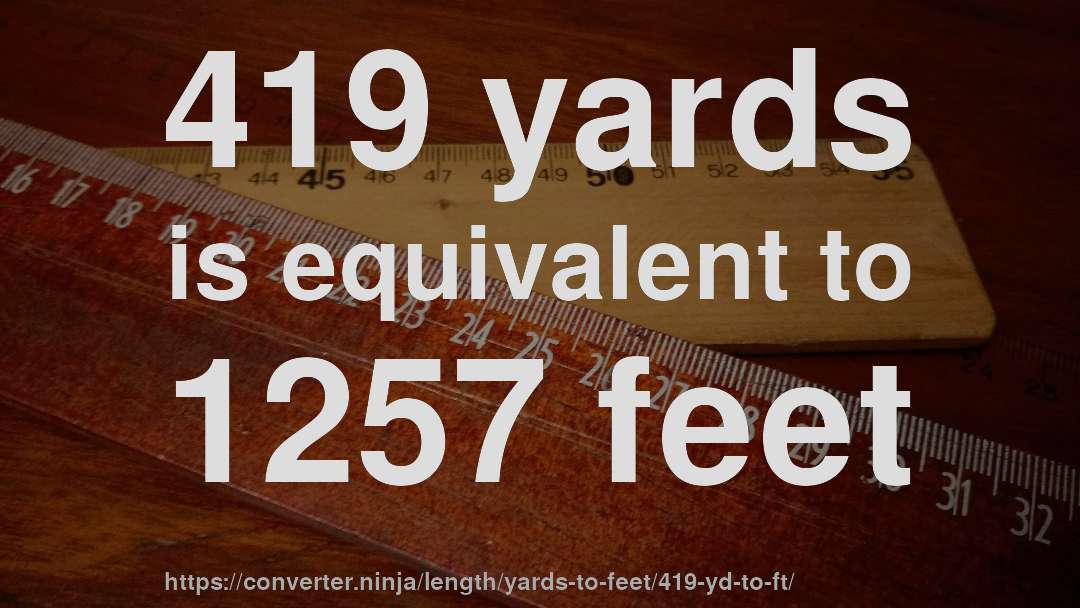419 yards is equivalent to 1257 feet