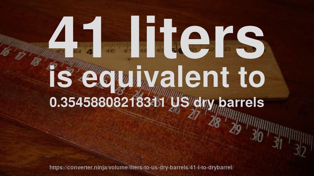 41 liters is equivalent to 0.35458808218311 US dry barrels
