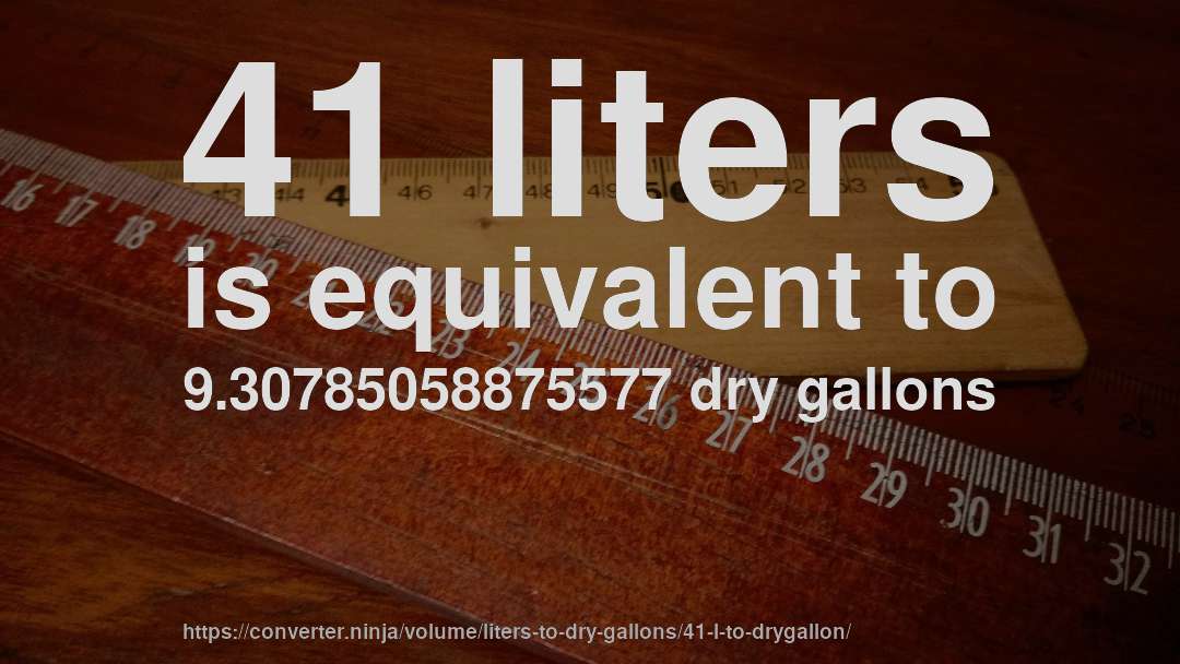 41 liters is equivalent to 9.30785058875577 dry gallons
