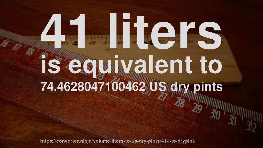 41 liters is equivalent to 74.4628047100462 US dry pints