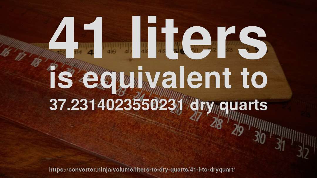 41 liters is equivalent to 37.2314023550231 dry quarts