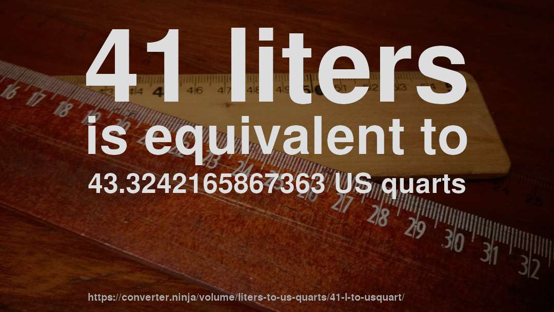 41 liters is equivalent to 43.3242165867363 US quarts