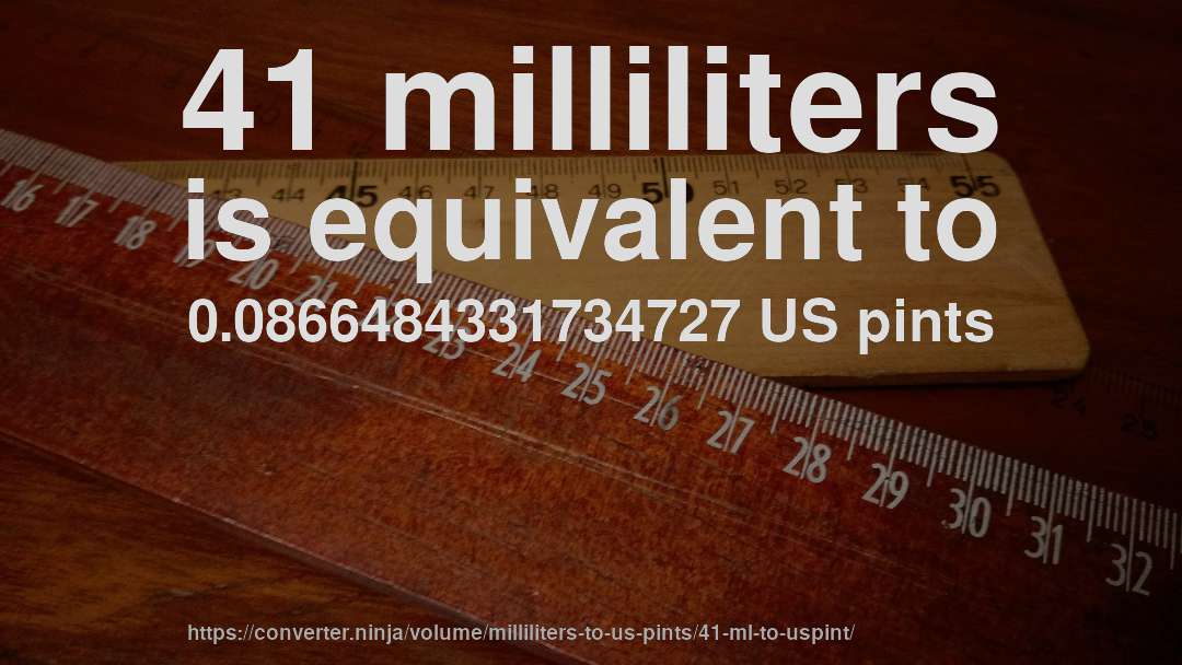 41 milliliters is equivalent to 0.0866484331734727 US pints