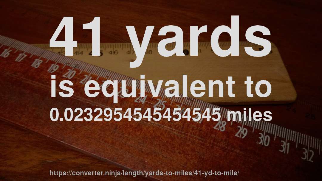 41 yards is equivalent to 0.0232954545454545 miles