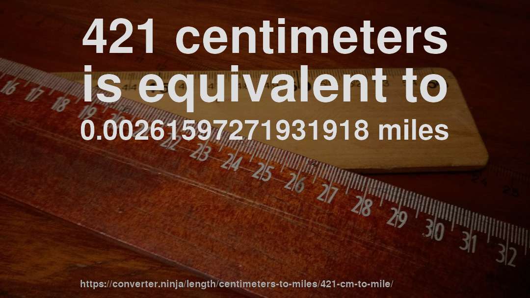 421 centimeters is equivalent to 0.00261597271931918 miles